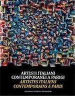 Artisti italiani contemporanei a Parigi. Ediz. illustrata