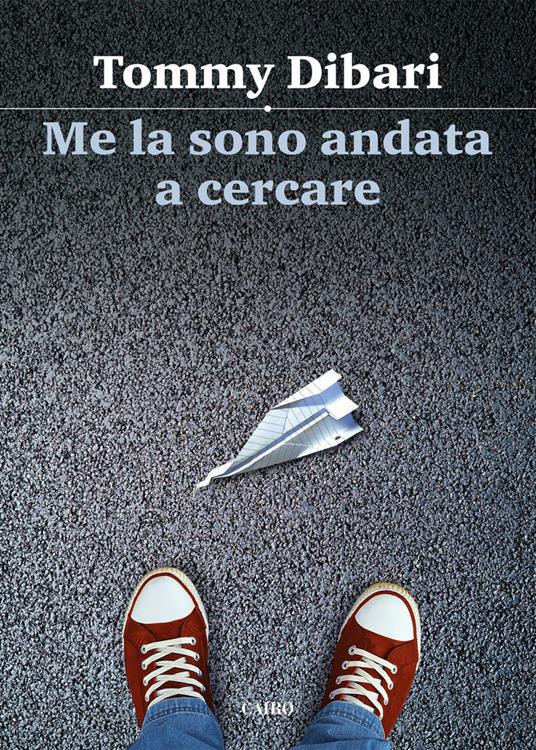 Me la sono andata a cercare - Tommy Dibari - ebook