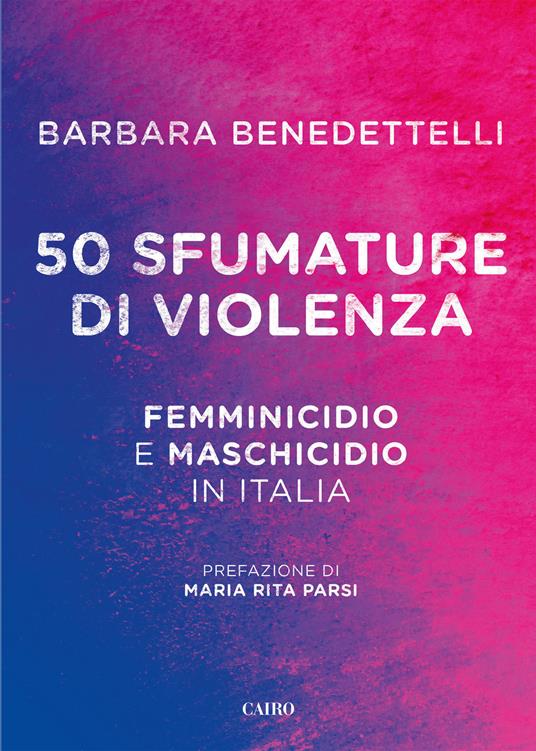 50 sfumature di violenza. Femminicidio e maschicidio in Italia - Barbara Benedettelli - copertina