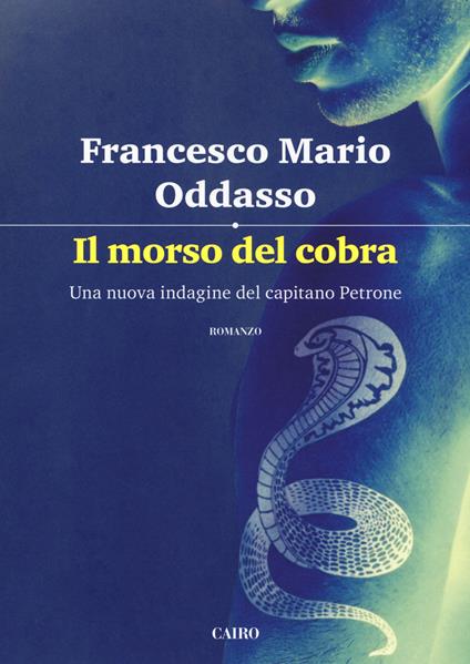 Il morso del cobra. Una nuova indagine del capitano Petrone - Francesco Mario Oddasso - copertina