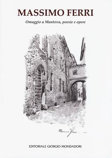 Omaggio a Mantova, poesie e opere. Ediz. illustrata