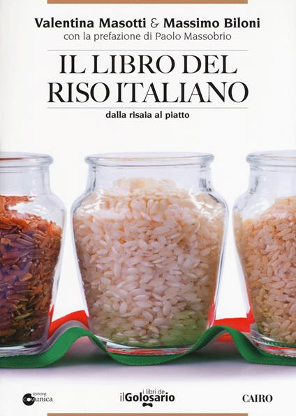 Il libro del riso italiano. Dalla risaia al piatto - Valentina Masotti,Massimo Biloni - copertina
