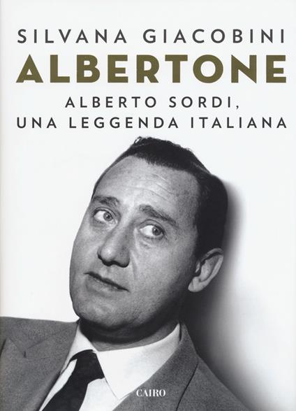 Albertone. Alberto Sordi, una leggenda italiana - Silvana Giacobini - copertina