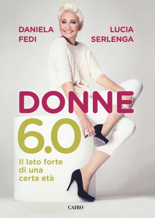 Donne 6.0. Il lato forte di una certa età - Daniela Fedi,Lucia Serlenga - copertina