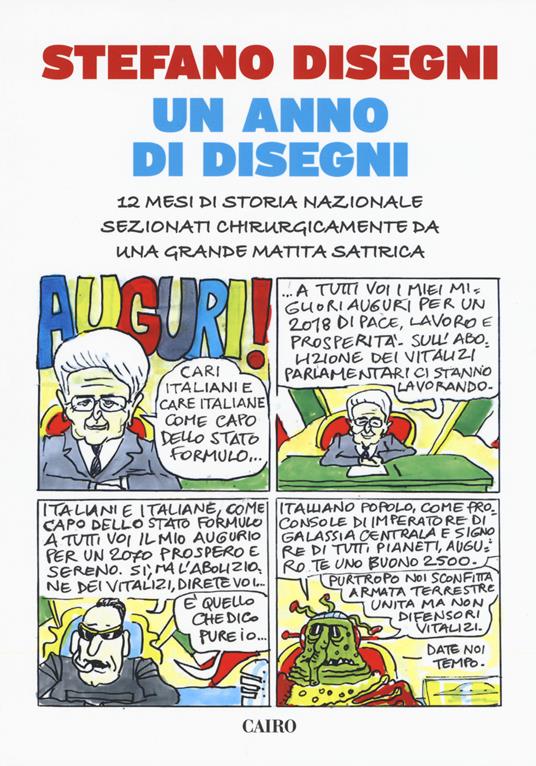 Un anno di Disegni. 12 mesi di storia nazionale sezionati chirurgicamente da una grande matita satirica - Stefano Disegni - copertina