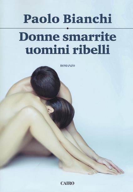 Donne smarrite, uomini ribelli - Paolo Bianchi - copertina