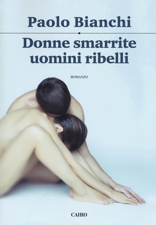 Donne smarrite, uomini ribelli - Paolo Bianchi - copertina