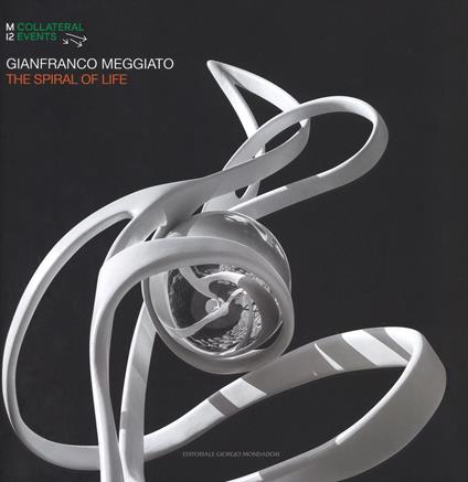 Gianfranco Meggiato. The spiral of life. Catalogo della mostra (Palermo, 19 luglio-9 settembre 2018). Ediz. italiana e inglese - copertina