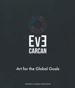 Eve Carcan. Art for the global goals. Catalogo della mostra (Vigevano, 22 settembre-7 ottobre 2018). Ediz. italiana e inglese