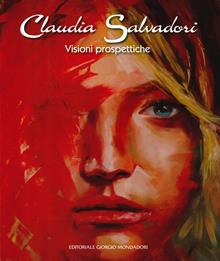 Claudia Salvadori. Visioni prospettiche. Catalogo della mostra (Roma, 1-19 aprile 2019). Ediz. illustrata