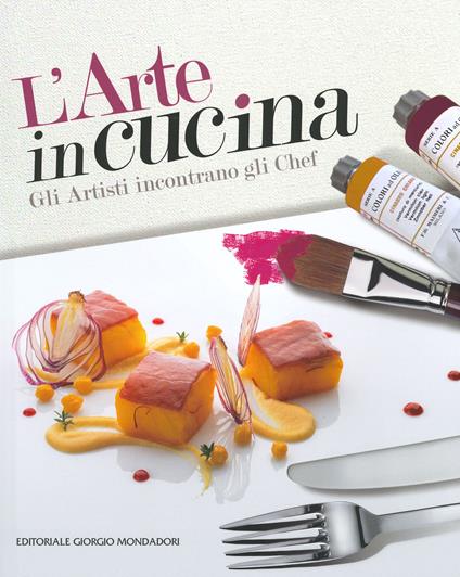 L' arte in cucina. Gli artisti incontrano gli chef - copertina