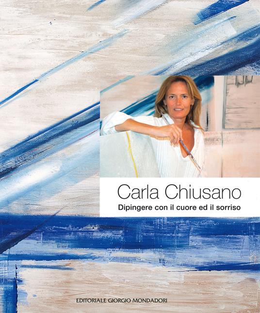 Carla Chiusano. Dipingere con il cuore ed il sorriso. Ediz. italiana e inglese - copertina