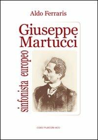 Giuseppe Martucci, sinfonista europeo - Aldo Ferraris - copertina