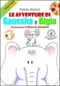 Le avventure di Ganesha e Bigio alla scoperta dello Yogatondo, lo Yoga per bambini. Con CD Audio - Paola Alessi - copertina