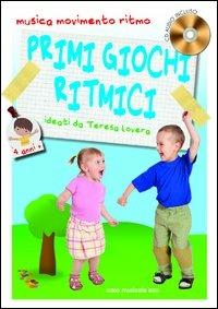 Primi giochi ritmici. Musica, movimento e ritmo. 4 anni. Con CD Audio - Teresa Lovera - copertina