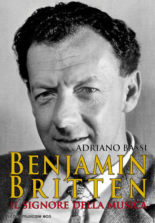 Benjamin Britten. Il signore della musica - Adriano Bassi - copertina