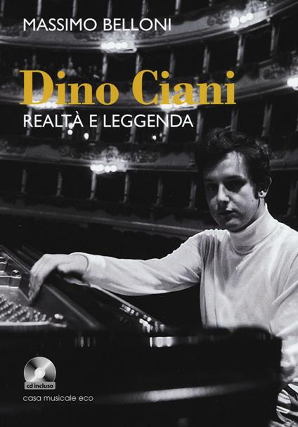 Dino Ciani. Realtà e leggenda. Con CD Audio - Massimo Belloni - copertina