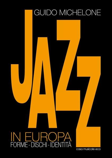 Jazz in Europa. Forme. Dischi. Identità - Guido Michelone - ebook