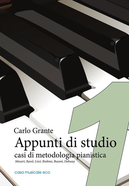 Appunti di studio. Casi di metodologia pianistica. Vol. 1: Mozart, Ravel, Liszt, Brahms, Busoni, Debussy. - Carlo Grante - copertina