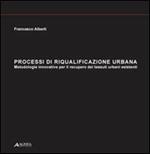 Processi di riqualificazione urbana. Metodologie operative per il recupero dei tessuti urbani esistenti