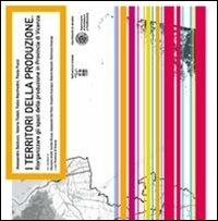I territori della produzione. Riorganizzare gli spazi della produzione in provincia di Vicenza - Alessandro Balducci,Valeria Fedeli,Fabio Manfredini - copertina