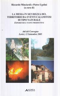 La messa in sicurezza del territorio da eventi calamitosi di tipo naturale: esperienze e nuove prospettive