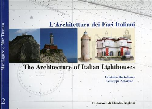 L' architettura dei fari italiani-The architecture of italian lighthouse. Ediz. bilingue. Vol. 2: Mar Tirreno-Tyrrhenian sea. - Cristiana Bartolomei,Giuseppe Amoruso - 3