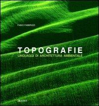 Topografie. Linguaggi di architettura ambientale - Fabio Fabbrizzi - copertina