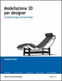 Modellazione 3D per designer: la chaise longue cent'anni dopo - Andrea Vian - copertina