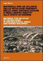 Materiali per un atlante delle patologie presenti nelle aree archeologiche e negli edifici ridotti. Ediz. italiana e inglese