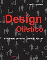Design olistico. Progettare secondo i principi del DfA - Andrea Lupacchini - copertina