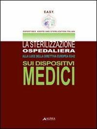 La sterilizzazione ospedaliera alla luce della direttiva europea 93/42 sui dispositivi medici - Roberto Scaini - copertina