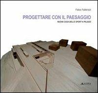 Progettare con il paesaggio. Nuova casa della sport a Pelago - Fabio Fabbrizzi - copertina