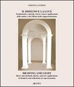 Il disegno e la luce. Fondamenti e metodi, storia e nuove applicazioni delle ombre e dei riflessi nella rappresentazione. Ediz. italiana e inglese