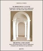 Il disegno e la luce. Fondamenti e metodi, storia e nuove applicazioni delle ombre e dei riflessi nella rappresentazione. Ediz. italiana e inglese