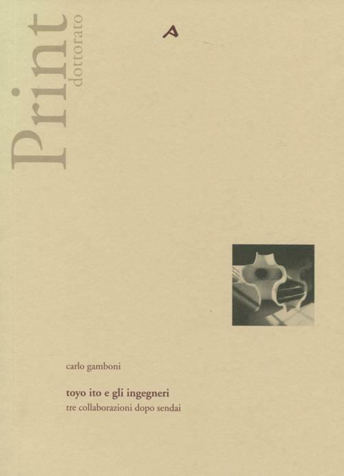 Toyo Ito e gli ingegneri. Tre collaborazioni dopo Sendai - Carlo Gamboni - copertina