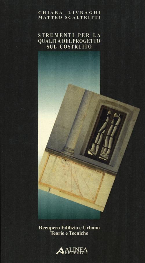 Strumenti per la qualità del progetto sul costruito - Chiara Livraghi,Matteo Scaltritti - copertina