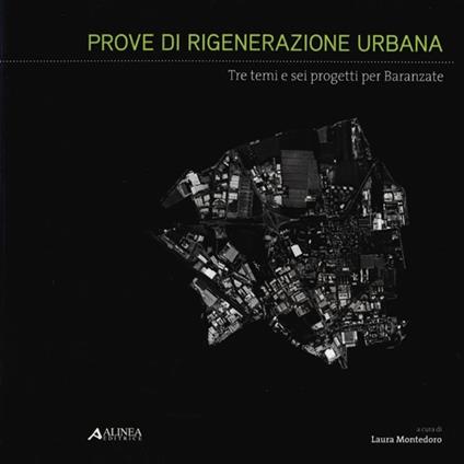 Prove di rigenerazione urbana. Tre temi e sei progetti per Baranzate - copertina