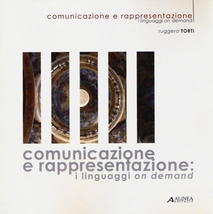 Comunicazione e rappresentazione. I linguaggi on demand - Ruggero Torti - copertina