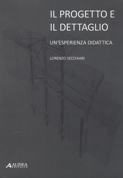 Il progetto e il dettaglio. Un'esperienza didattica - Lorenzo Secchiari - copertina