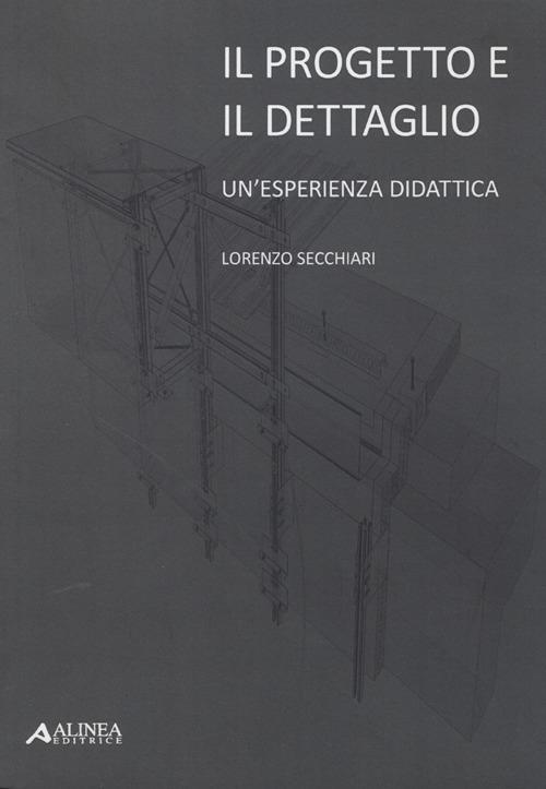 Il progetto e il dettaglio. Un'esperienza didattica - Lorenzo Secchiari - copertina