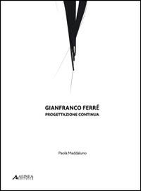 Gianfranco Ferré. Progettazione continua - Paola Maddaluno - copertina
