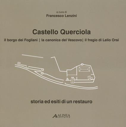 Castello Querciola. Il borgo dei Fogliani, la Canonica del Vescovo, ilfregio di Lelio Orsi. Storia ed esiti di un restauro. Ediz. illustrata - copertina