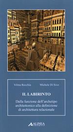 Il labirinto. Dalla funzione dell'archetipo architettonico alla definizione di architettura relazionale