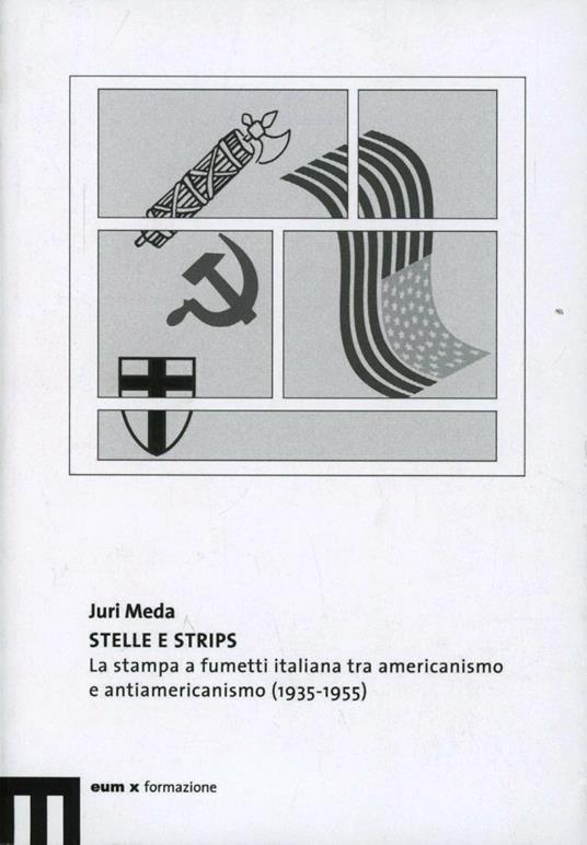 Stelle e strips. La stampa a fumetti italiana tra americanismo e antiamericanismo (1935-1955) - Juri Meda - copertina