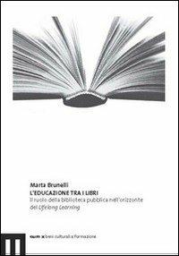 L'educazione tra i libri. Il ruolo della biblioteca pubblica nell'orizzonte del lifelong learning - Marta Brunelli - copertina