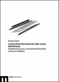 L'educazione interculturale nella scuola dell'infanzia. Fondamenti teorici, orientamenti formativi e itinerari didattici - Serena Sani - copertina