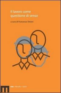 Il lavoro come questione di senso - Francesco Totaro - copertina
