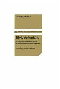 Silvio Antoniano. Un umanista ed educatore nell'età del rinnovamento cattolico (1540-1603) - Elisabetta Patrizi - copertina