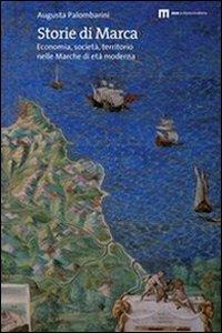 Storie di marca. Economia, società, territorio nelle Marche di età moderna - Augusta Palombarini - copertina